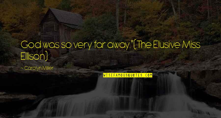 Effenberg Fifa Quotes By Carolyn Miller: God was so very far away."(The Elusive Miss