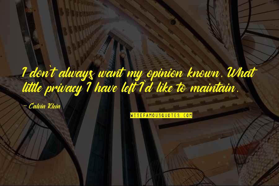 Effendy Hamid Quotes By Calvin Klein: I don't always want my opinion known. What Effendy Hamid Quotes By Calvin Klein: I don't always want my opinion known. What