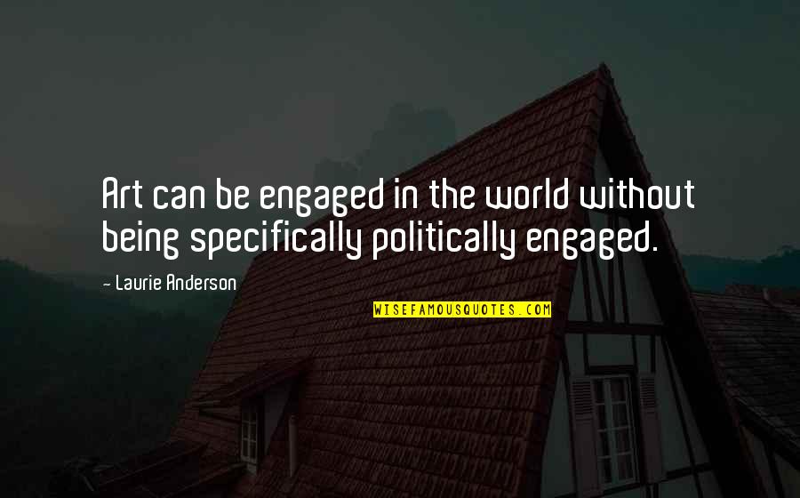 Effendy Hamid Quotes By Laurie Anderson: Art can be engaged in the world without