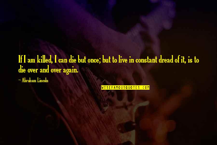 Effendy Widjaja Quotes By Abraham Lincoln: If I am killed, I can die but Effendy Widjaja Quotes By Abraham Lincoln: If I am killed, I can die but
