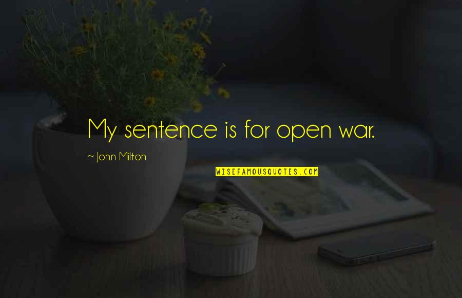 Effendy Widjaja Quotes By John Milton: My sentence is for open war. Effendy Widjaja Quotes By John Milton: My sentence is for open war.