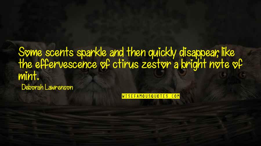 Effervescence Quotes By Deborah Lawrenson: Some scents sparkle and then quickly disappear, like