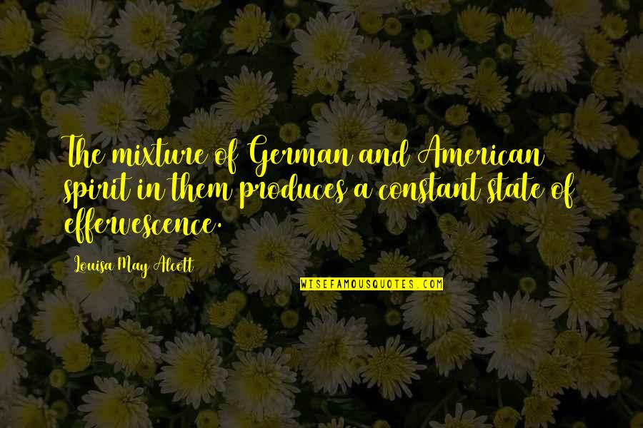 Effervescence Quotes By Louisa May Alcott: The mixture of German and American spirit in