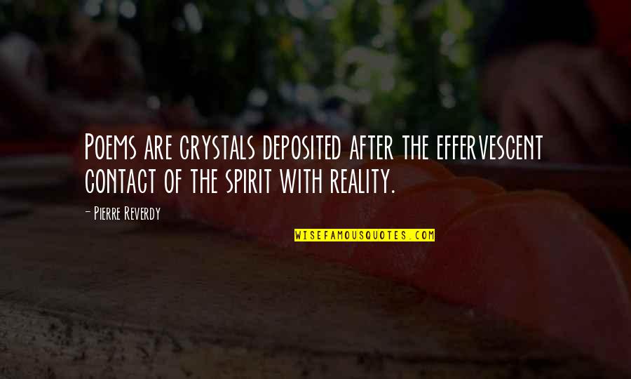 Effervescent Quotes By Pierre Reverdy: Poems are crystals deposited after the effervescent contact Effervescent Quotes By Pierre Reverdy: Poems are crystals deposited after the effervescent contact