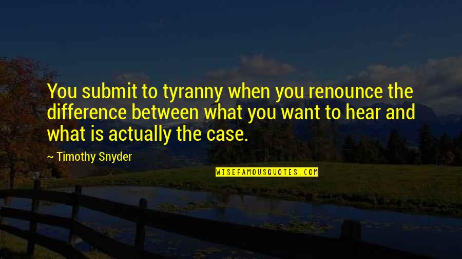 Effervescent Vitamin Quotes By Timothy Snyder: You submit to tyranny when you renounce the Effervescent Vitamin Quotes By Timothy Snyder: You submit to tyranny when you renounce the