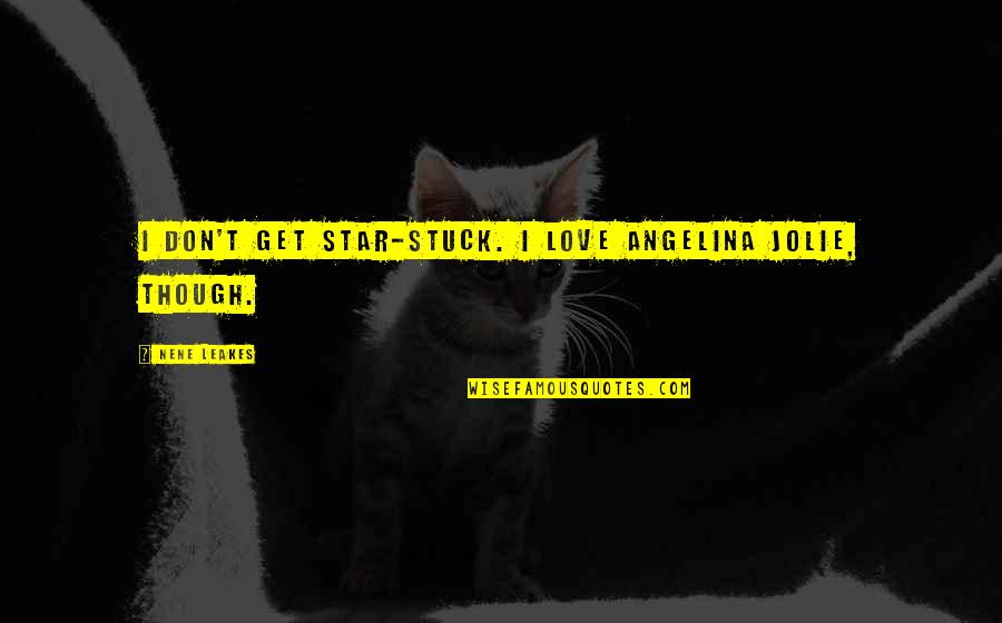 Effete Corps Quotes By NeNe Leakes: I don't get star-stuck. I love Angelina Jolie, Effete Corps Quotes By NeNe Leakes: I don't get star-stuck. I love Angelina Jolie,