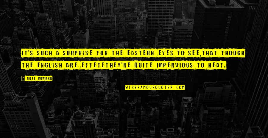 Effete Quotes By Noel Coward: It's such a surprise for the Eastern eyes