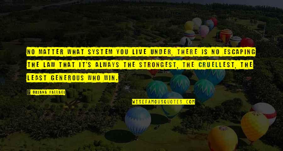 Effetely Quotes By Oriana Fallaci: No matter what system you live under, there Effetely Quotes By Oriana Fallaci: No matter what system you live under, there