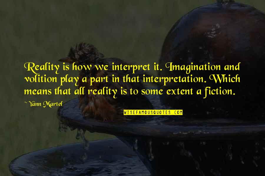 Effetti Plates Quotes By Yann Martel: Reality is how we interpret it. Imagination and