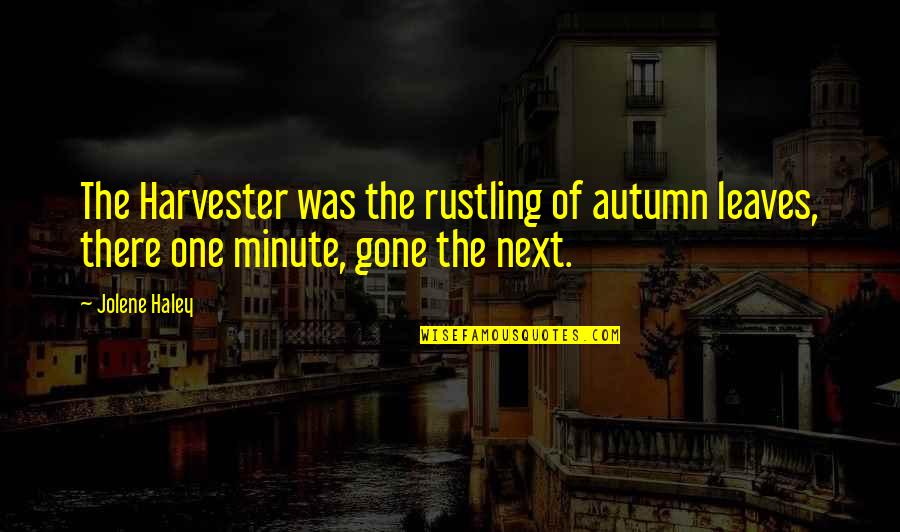 Effexor For Anxiety Quotes By Jolene Haley: The Harvester was the rustling of autumn leaves,