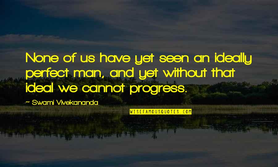 Effexor Medication Quotes By Swami Vivekananda: None of us have yet seen an ideally
