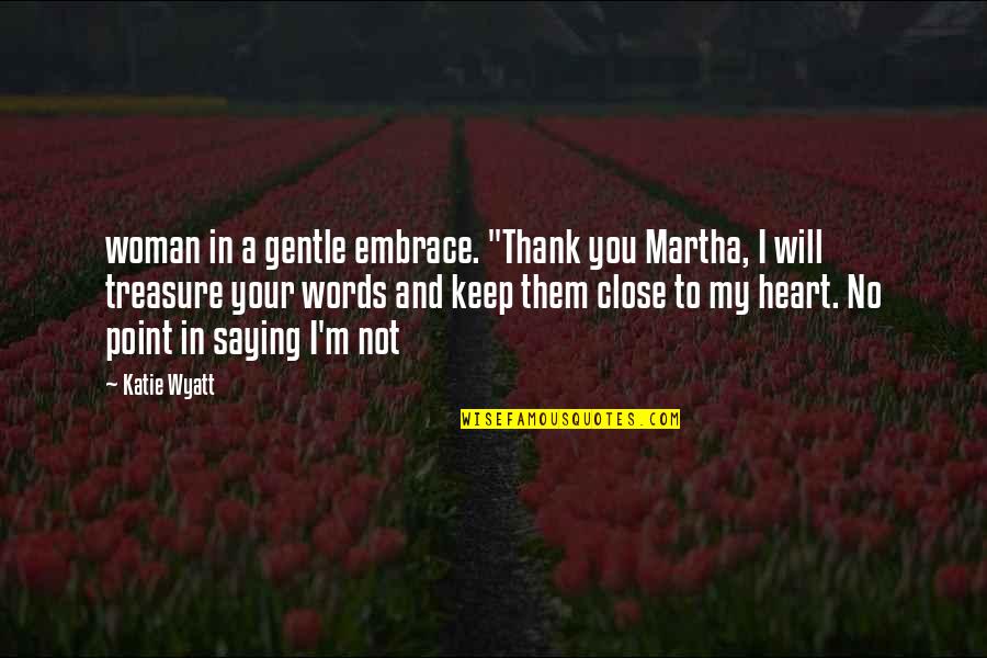 Effi Eitam Quotes By Katie Wyatt: woman in a gentle embrace. "Thank you Martha, Effi Eitam Quotes By Katie Wyatt: woman in a gentle embrace. "Thank you Martha,