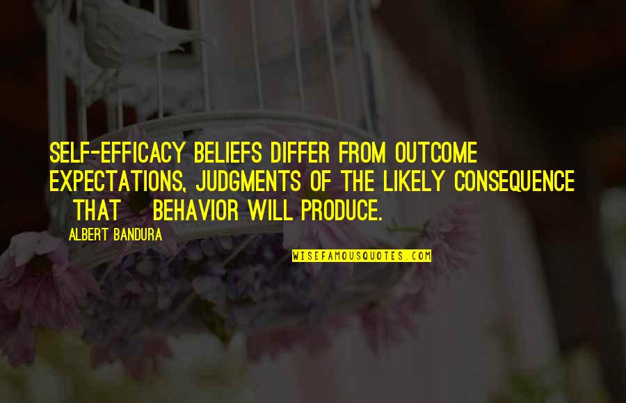 Efficacy Quotes By Albert Bandura: Self-efficacy beliefs differ from outcome expectations, judgments of Efficacy Quotes By Albert Bandura: Self-efficacy beliefs differ from outcome expectations, judgments of