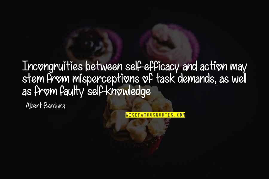 Efficacy Quotes By Albert Bandura: Incongruities between self-efficacy and action may stem from Efficacy Quotes By Albert Bandura: Incongruities between self-efficacy and action may stem from
