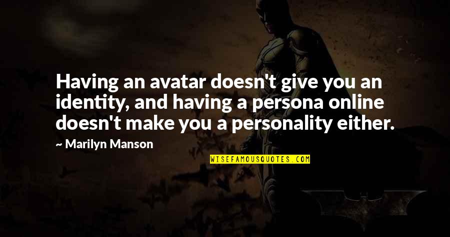Efficiencies In Sarasota Quotes By Marilyn Manson: Having an avatar doesn't give you an identity,