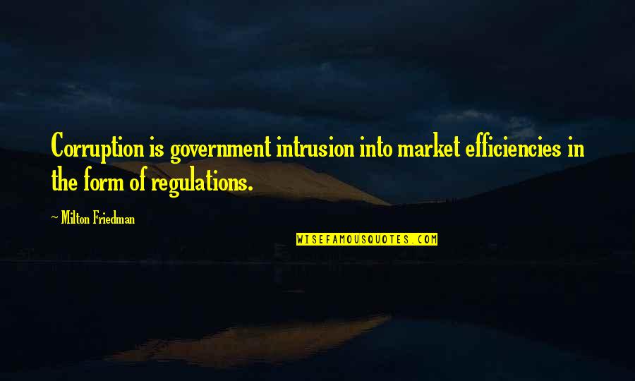 Efficiencies Quotes By Milton Friedman: Corruption is government intrusion into market efficiencies in