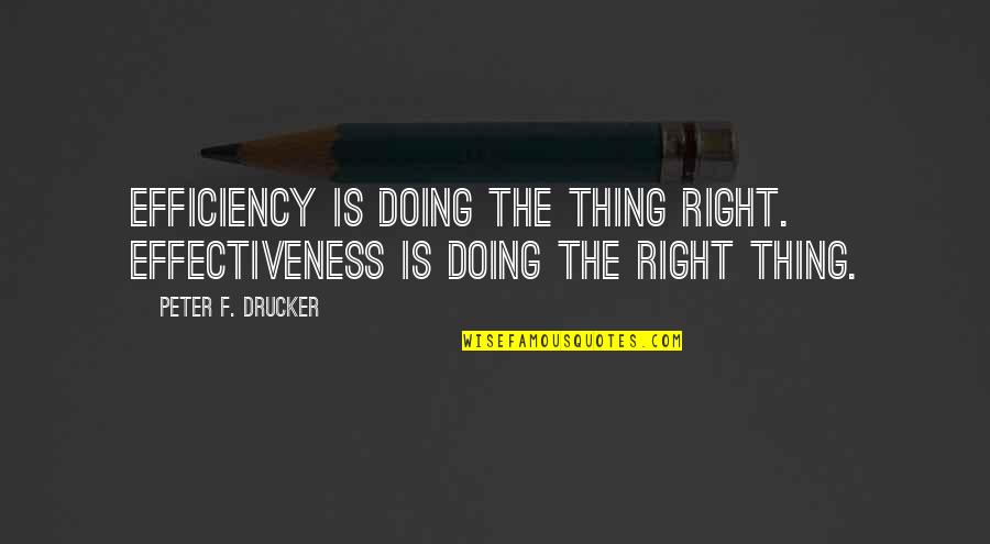 Efficiency And Effectiveness Quotes By Peter F. Drucker: Efficiency is doing the thing right. Effectiveness is