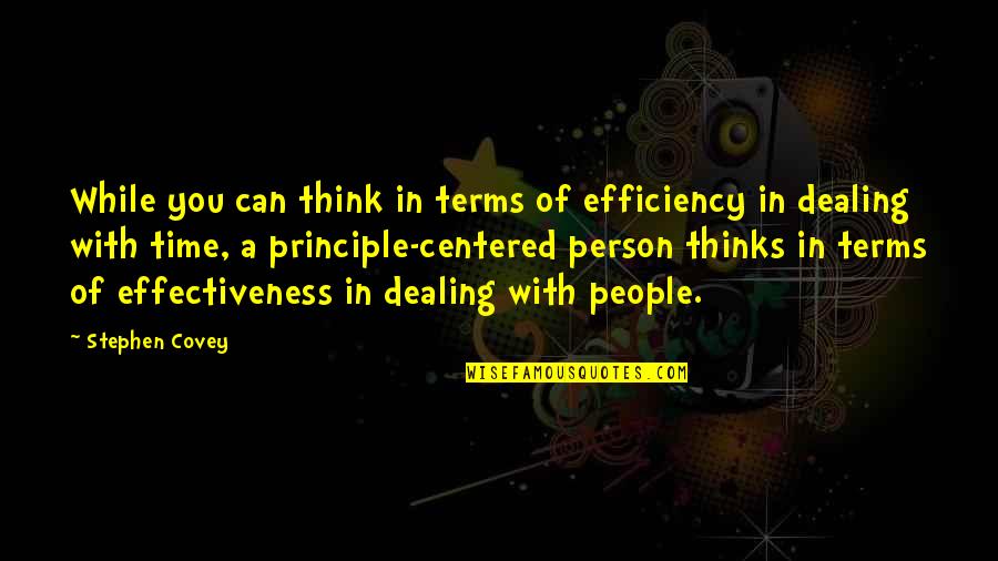 Efficiency And Effectiveness Quotes By Stephen Covey: While you can think in terms of efficiency