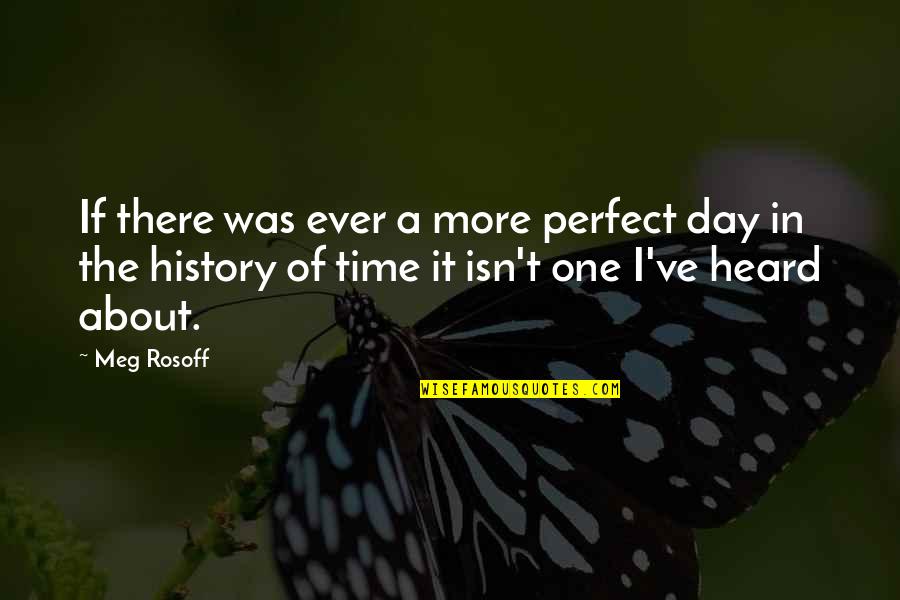 Efficiency And Productivity Quotes By Meg Rosoff: If there was ever a more perfect day