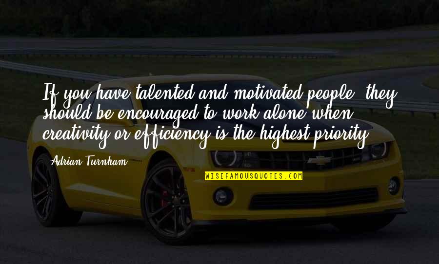 Efficiency Quotes By Adrian Furnham: If you have talented and motivated people, they