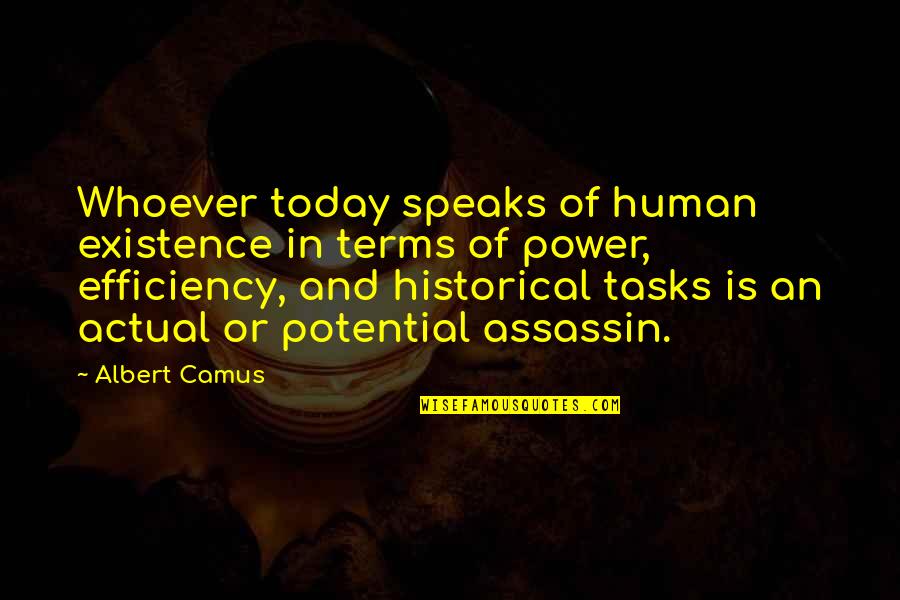 Efficiency Quotes By Albert Camus: Whoever today speaks of human existence in terms