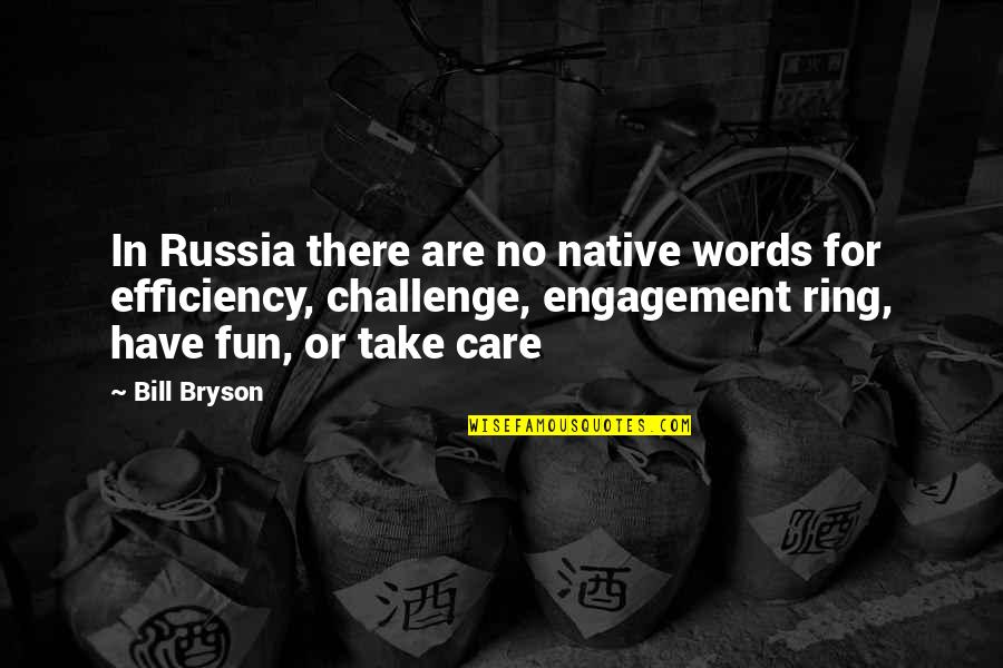 Efficiency Quotes By Bill Bryson: In Russia there are no native words for