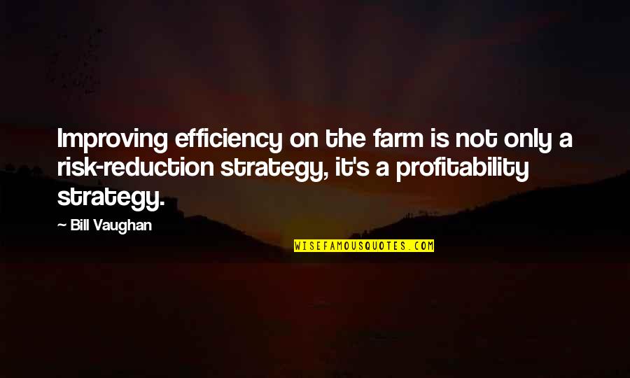Efficiency Quotes By Bill Vaughan: Improving efficiency on the farm is not only