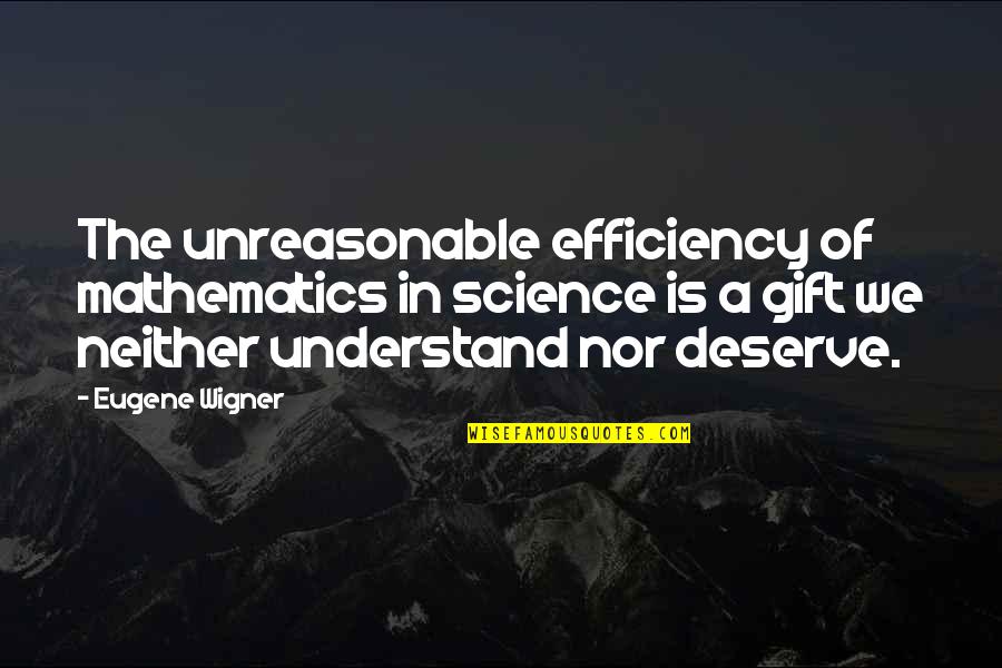 Efficiency Quotes By Eugene Wigner: The unreasonable efficiency of mathematics in science is