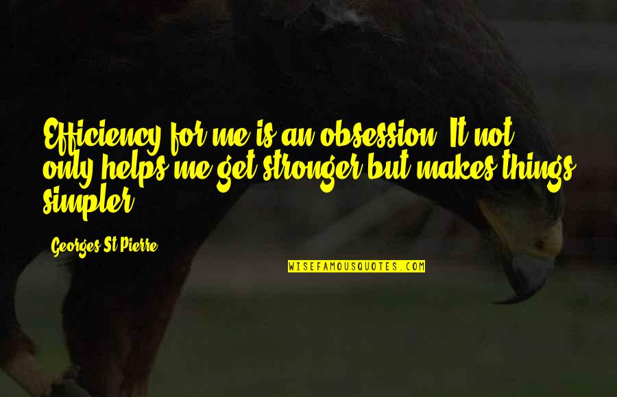 Efficiency Quotes By Georges St-Pierre: Efficiency for me is an obsession..It not only