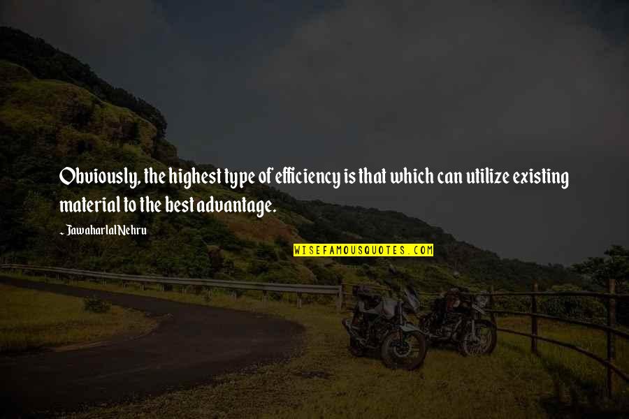 Efficiency Quotes By Jawaharlal Nehru: Obviously, the highest type of efficiency is that