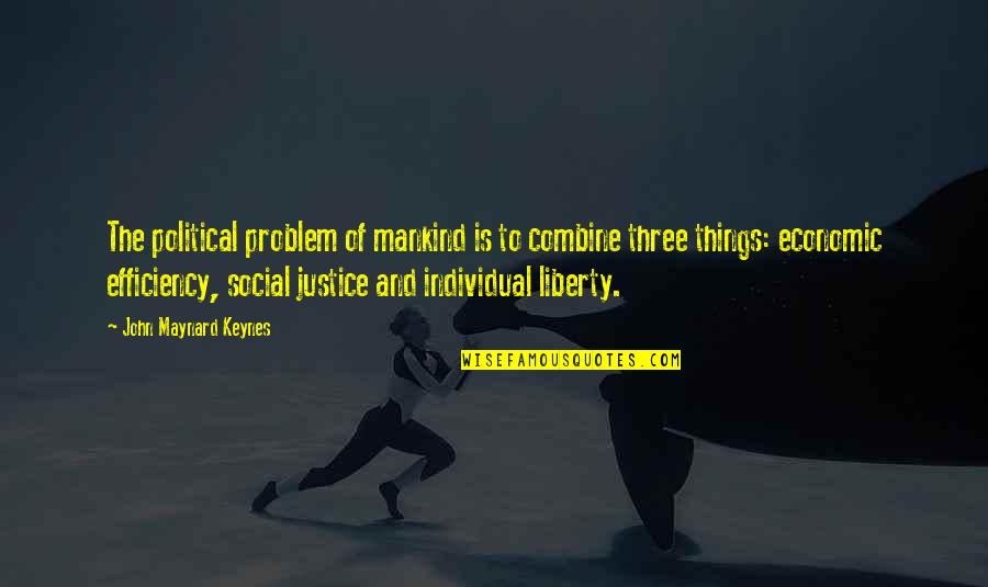 Efficiency Quotes By John Maynard Keynes: The political problem of mankind is to combine