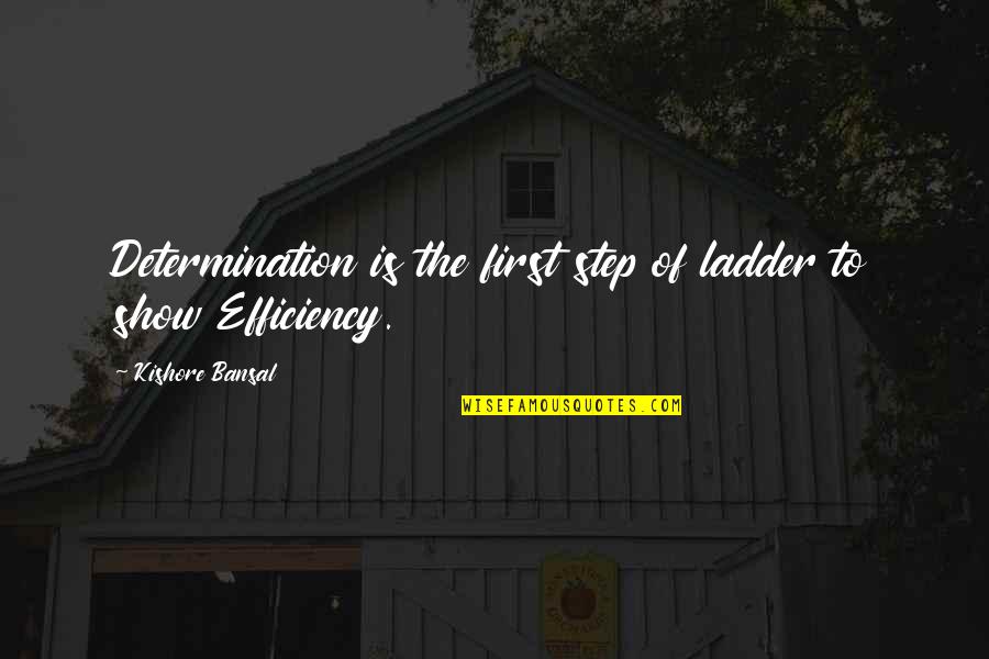 Efficiency Quotes By Kishore Bansal: Determination is the first step of ladder to