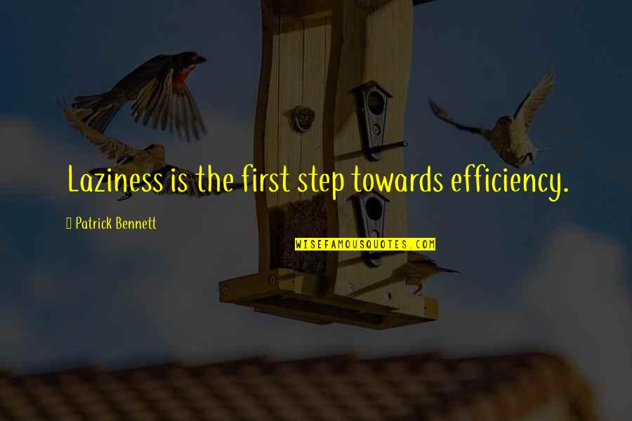 Efficiency Quotes By Patrick Bennett: Laziness is the first step towards efficiency.