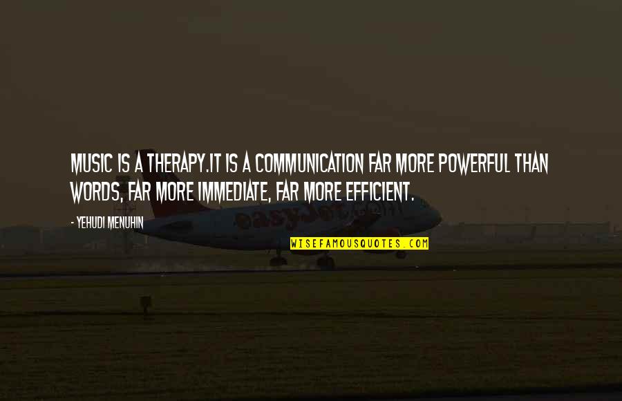 Efficient Communication Quotes By Yehudi Menuhin: Music is a therapy.It is a communication far