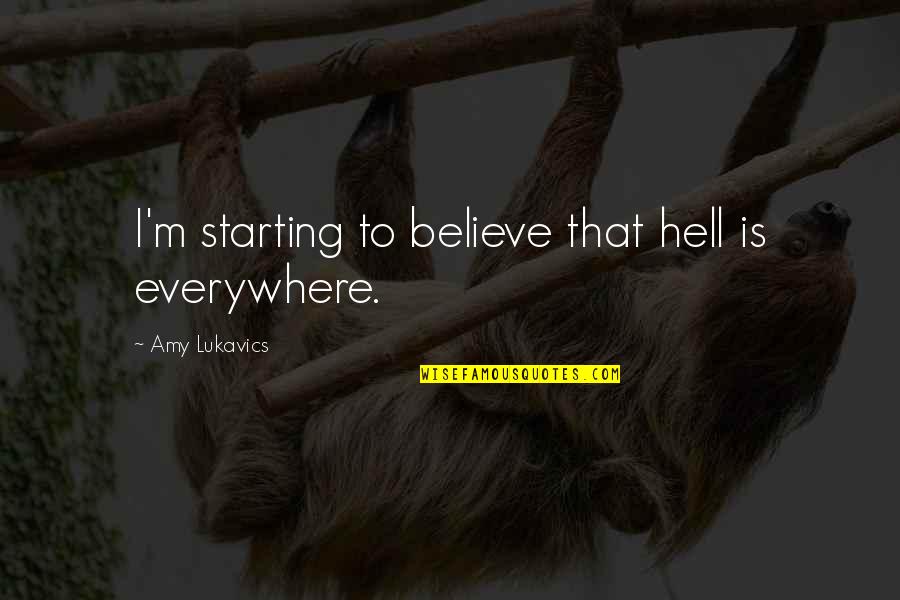Efficient Execution Quotes By Amy Lukavics: I'm starting to believe that hell is everywhere.