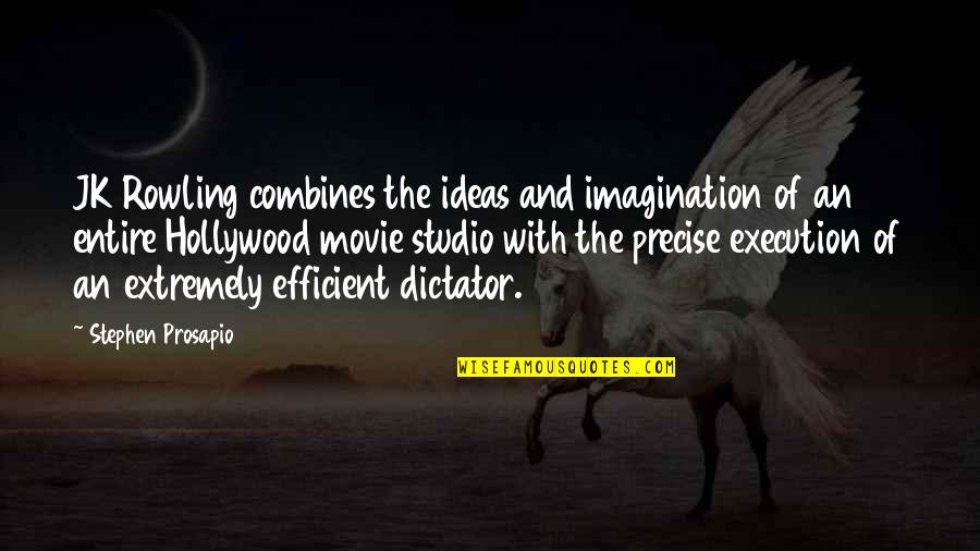 Efficient Execution Quotes By Stephen Prosapio: JK Rowling combines the ideas and imagination of
