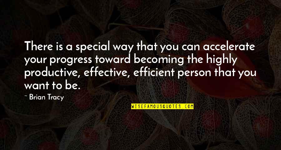 Efficient Person Quotes By Brian Tracy: There is a special way that you can