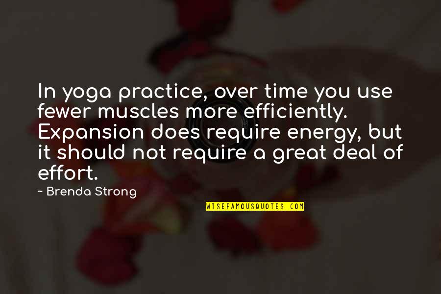 Efficiently Quotes By Brenda Strong: In yoga practice, over time you use fewer
