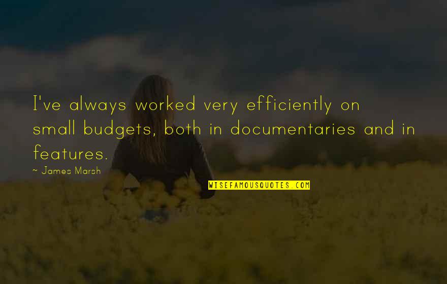 Efficiently Quotes By James Marsh: I've always worked very efficiently on small budgets,