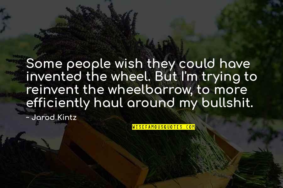 Efficiently Quotes By Jarod Kintz: Some people wish they could have invented the