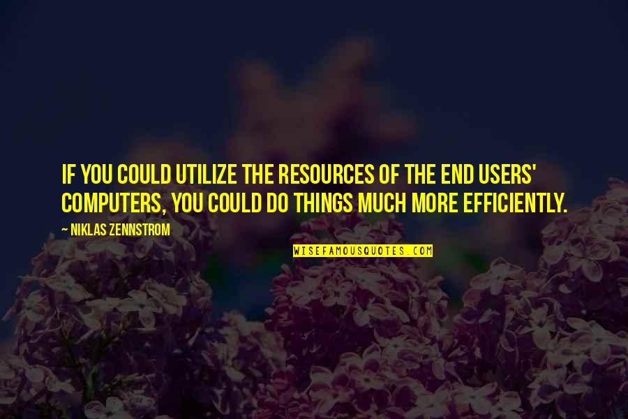 Efficiently Quotes By Niklas Zennstrom: If you could utilize the resources of the