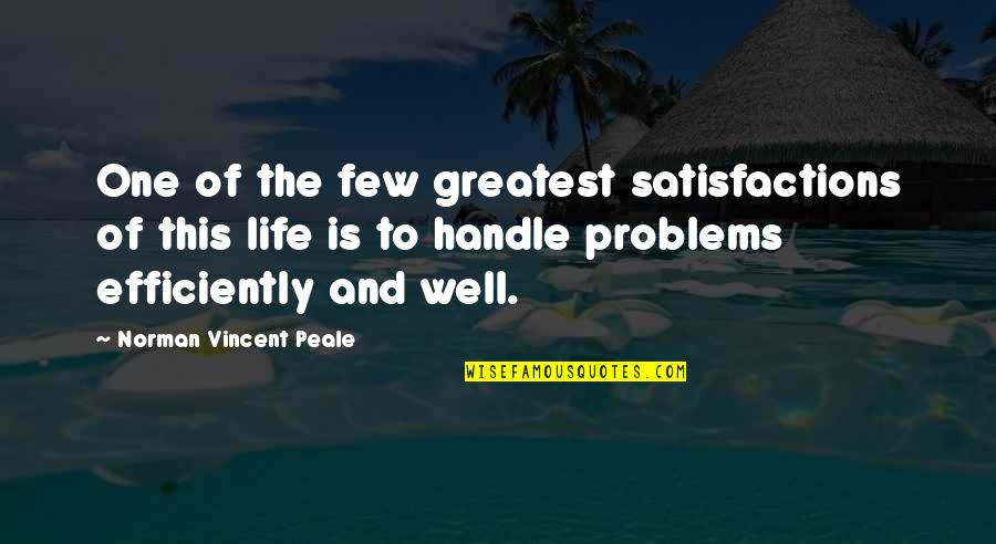 Efficiently Quotes By Norman Vincent Peale: One of the few greatest satisfactions of this