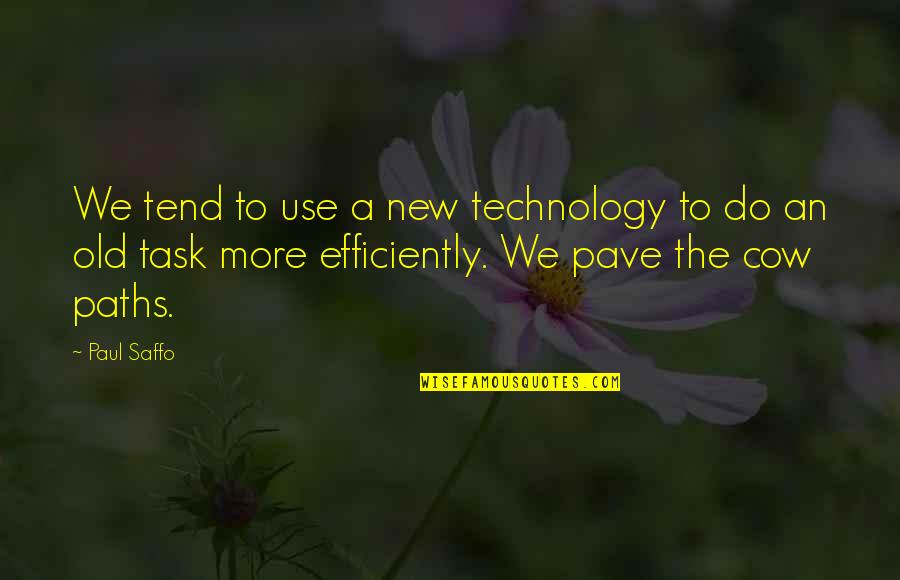 Efficiently Quotes By Paul Saffo: We tend to use a new technology to