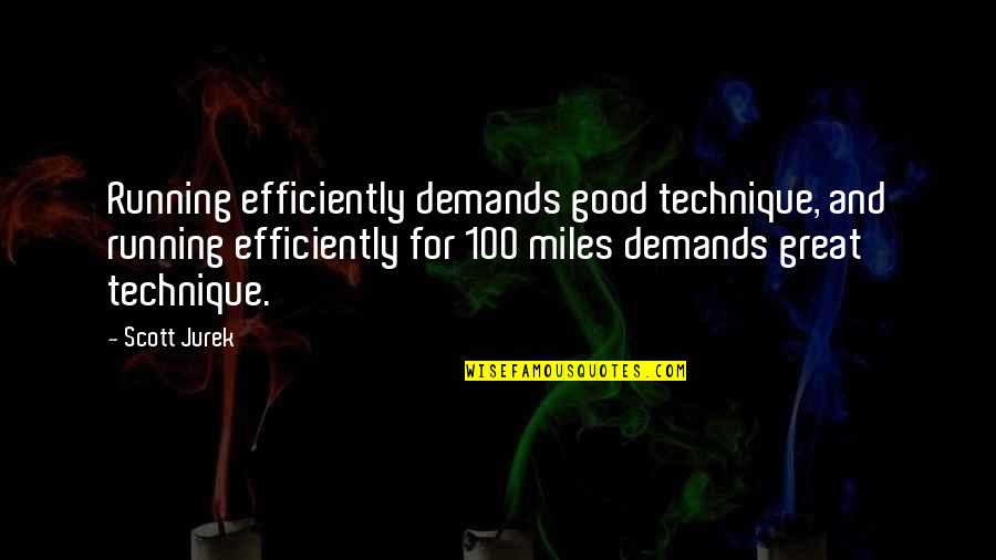 Efficiently Quotes By Scott Jurek: Running efficiently demands good technique, and running efficiently