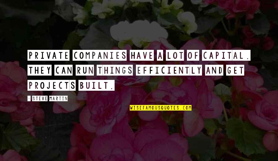 Efficiently Quotes By Steve Martin: Private companies have a lot of capital. They