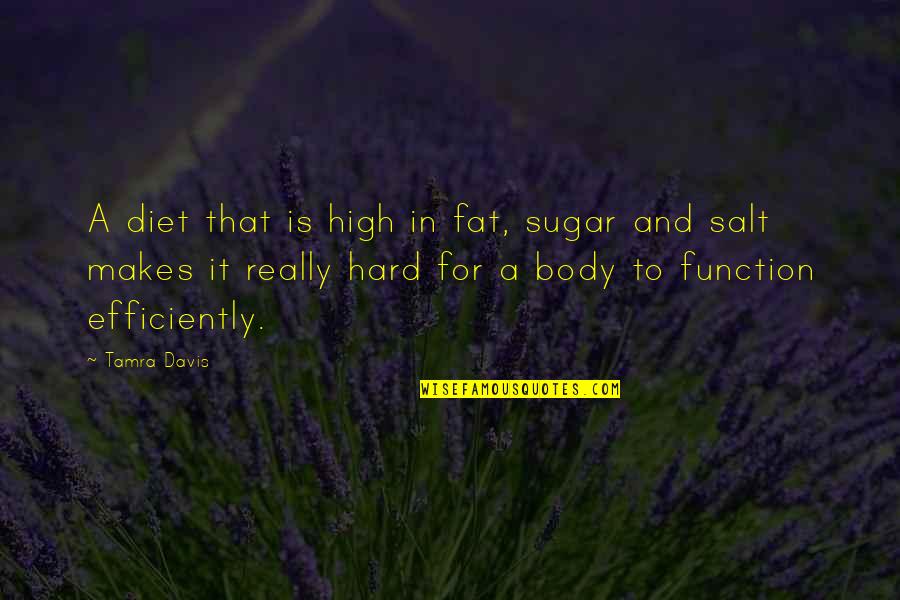 Efficiently Quotes By Tamra Davis: A diet that is high in fat, sugar