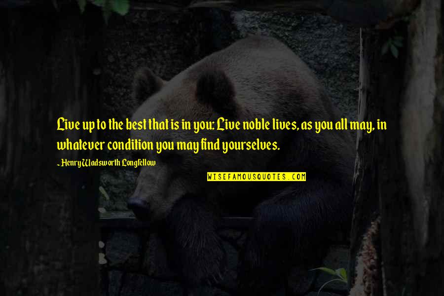 Effie Perine Quotes By Henry Wadsworth Longfellow: Live up to the best that is in