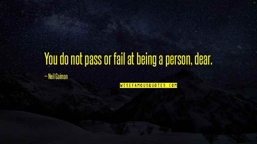 Effie Stephanidis Quotes By Neil Gaiman: You do not pass or fail at being
