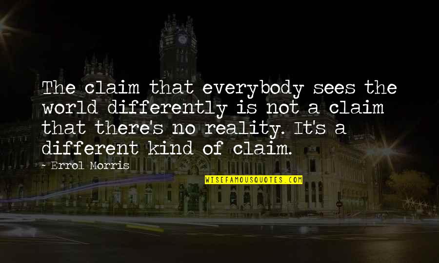 Effie Trinket Appearance Quotes By Errol Morris: The claim that everybody sees the world differently