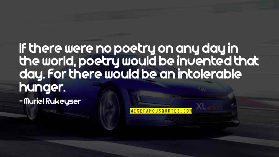Effigia Quotes By Muriel Rukeyser: If there were no poetry on any day Effigia Quotes By Muriel Rukeyser: If there were no poetry on any day